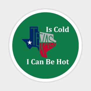 Texas Is Cold , I Can Be Hot - Funny Magnet